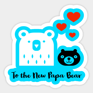 To The New Papa Bear Sticker